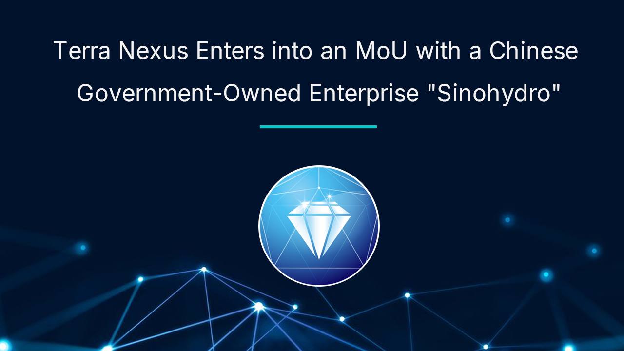 Terra Nexus signs Memorandum of Understanding with Chinese state-owned enterprise China Hydropower